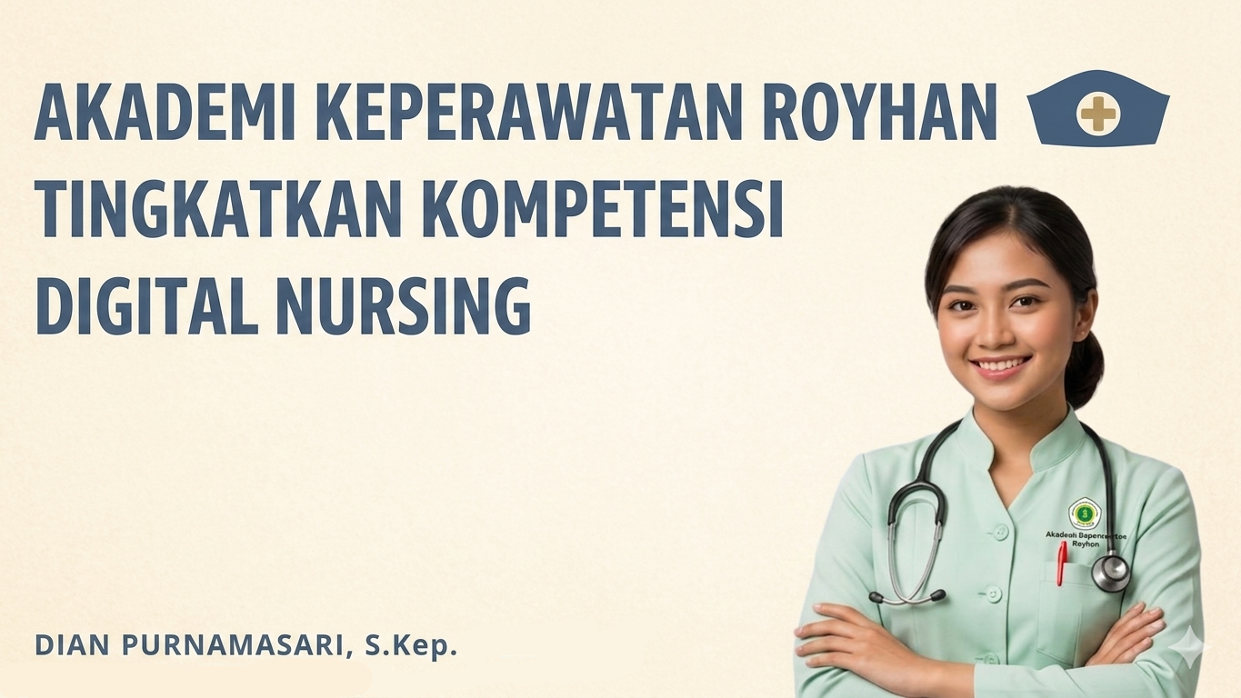 Akademi Keperawatan Royhan Tingkatkan Kompetensi Digital Nursing di Era Modern